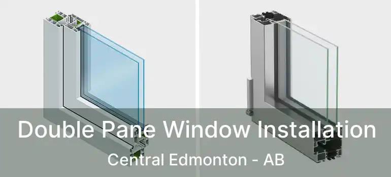  Double Pane Window Installation Central Edmonton - AB