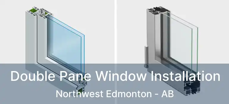  Double Pane Window Installation Northwest Edmonton - AB