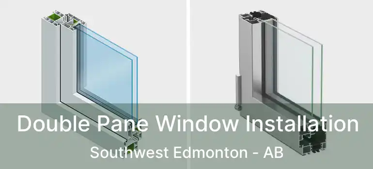  Double Pane Window Installation Southwest Edmonton - AB
