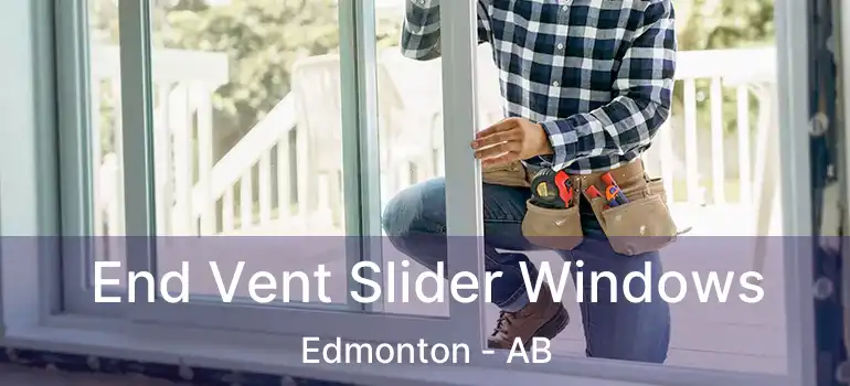  End Vent Slider Windows Edmonton - AB