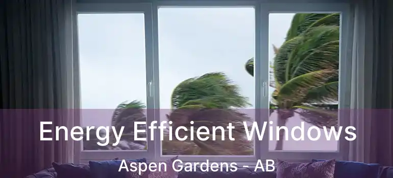  Energy Efficient Windows Aspen Gardens - AB
