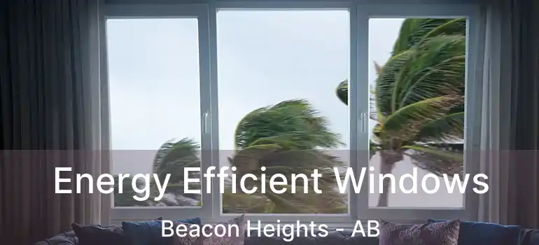  Energy Efficient Windows Beacon Heights - AB