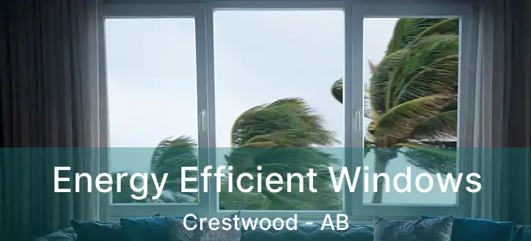  Energy Efficient Windows Crestwood - AB