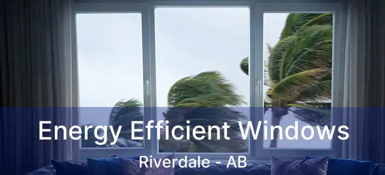  Energy Efficient Windows Riverdale - AB