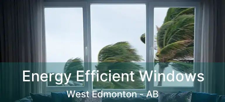  Energy Efficient Windows West Edmonton - AB