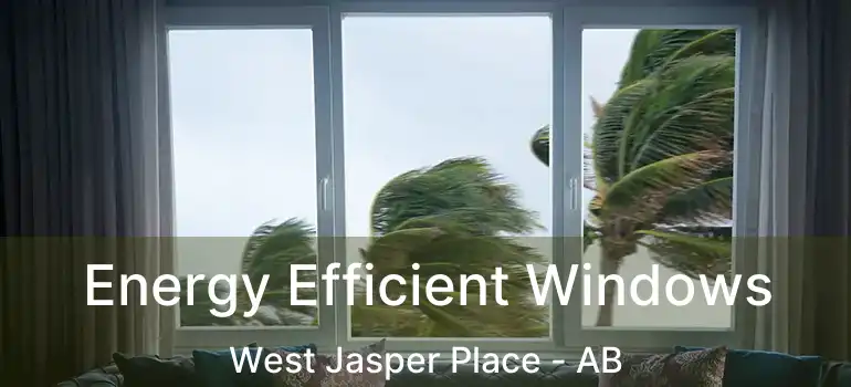  Energy Efficient Windows West Jasper Place - AB
