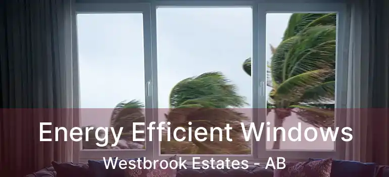  Energy Efficient Windows Westbrook Estates - AB