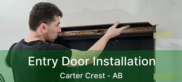  Entry Door Installation Carter Crest - AB