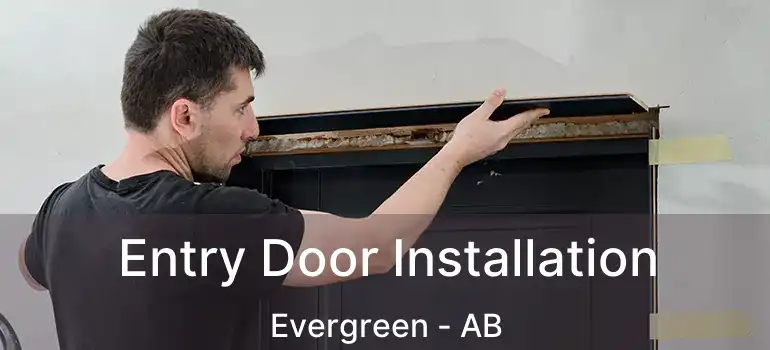  Entry Door Installation Evergreen - AB