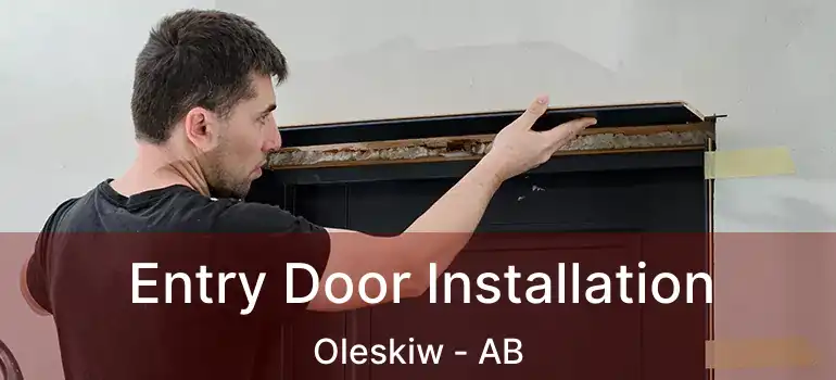  Entry Door Installation Oleskiw - AB