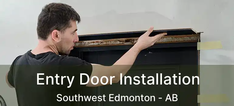  Entry Door Installation Southwest Edmonton - AB
