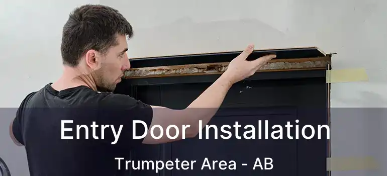  Entry Door Installation Trumpeter Area - AB