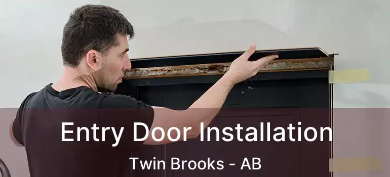  Entry Door Installation Twin Brooks - AB