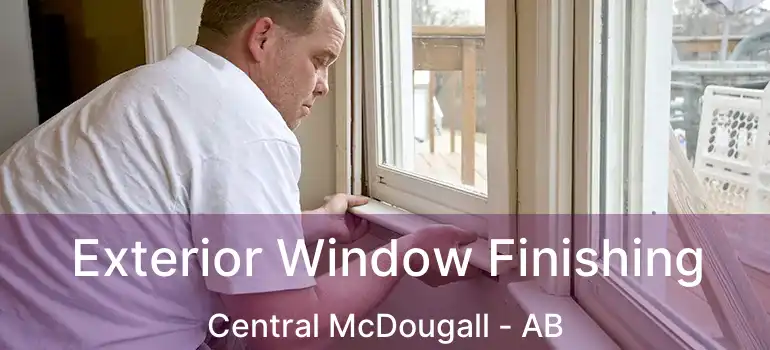  Exterior Window Finishing Central McDougall - AB