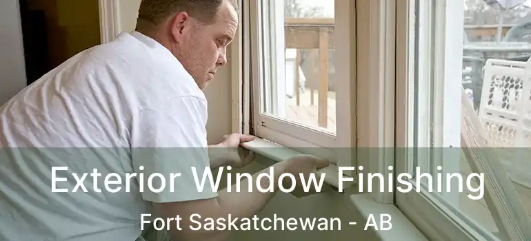  Exterior Window Finishing Fort Saskatchewan - AB