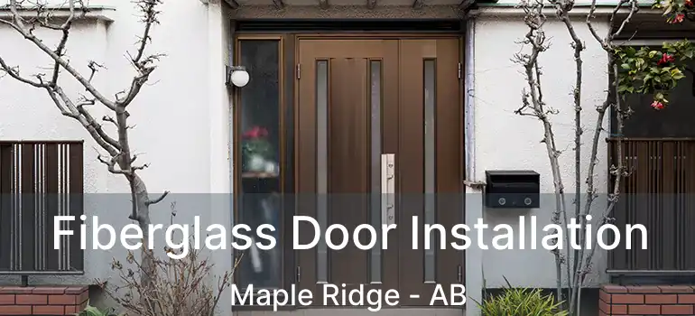  Fiberglass Door Installation Maple Ridge - AB
