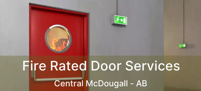  Fire Rated Door Services Central McDougall - AB