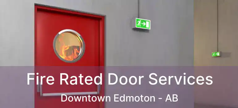  Fire Rated Door Services Downtown Edmoton - AB