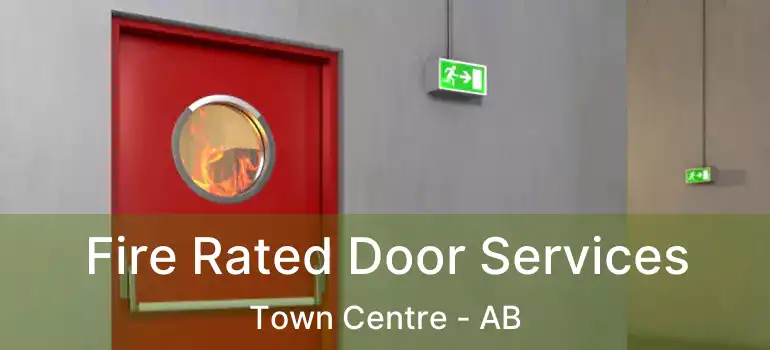  Fire Rated Door Services Town Centre - AB