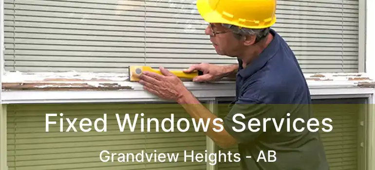  Fixed Windows Services Grandview Heights - AB