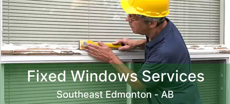 Fixed Windows Services Southeast Edmonton - AB