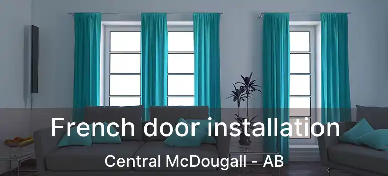  French door installation Central McDougall - AB