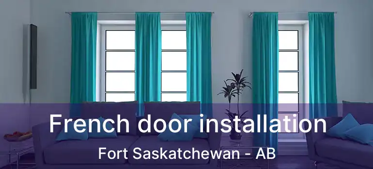  French door installation Fort Saskatchewan - AB