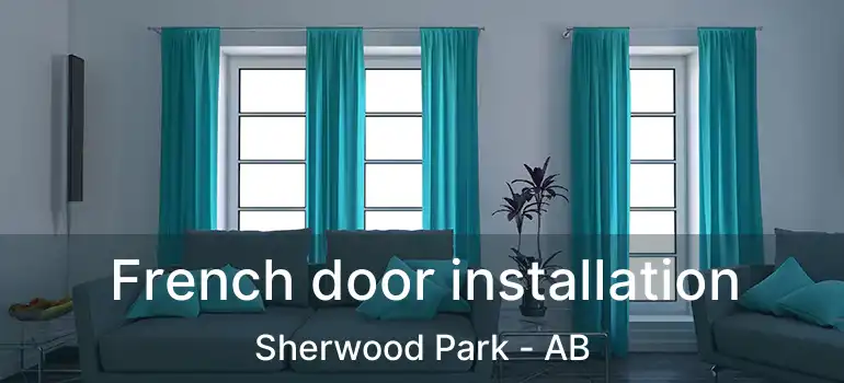  French door installation Sherwood Park - AB