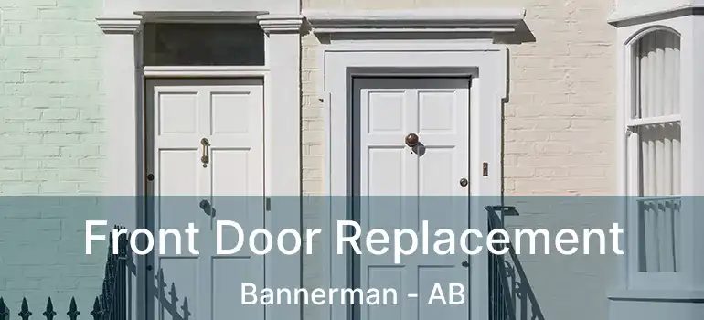 Front Door Replacement Bannerman - AB