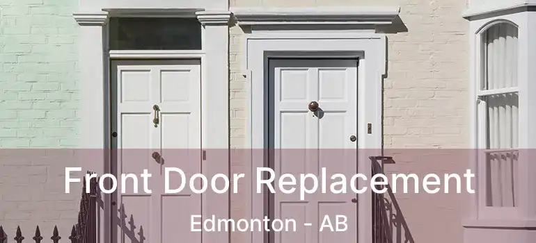  Front Door Replacement Edmonton - AB