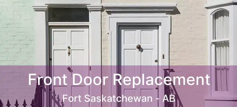  Front Door Replacement Fort Saskatchewan - AB