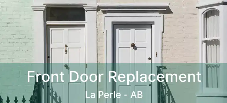  Front Door Replacement La Perle - AB