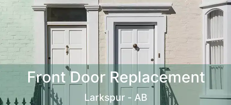 Front Door Replacement Larkspur - AB