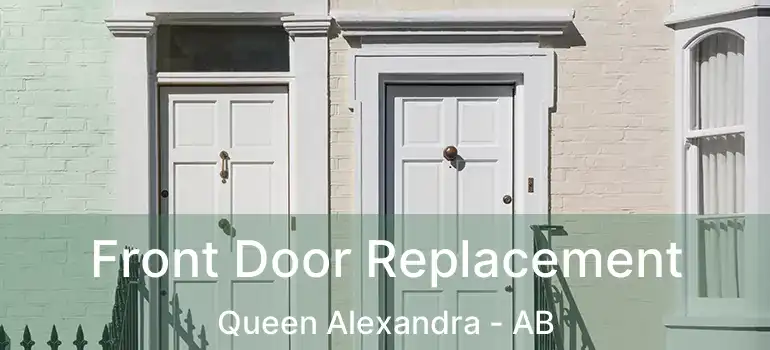  Front Door Replacement Queen Alexandra - AB
