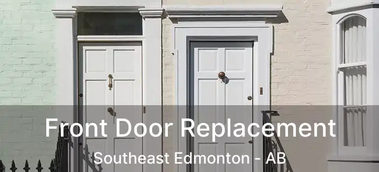  Front Door Replacement Southeast Edmonton - AB