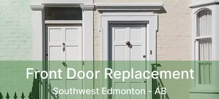  Front Door Replacement Southwest Edmonton - AB