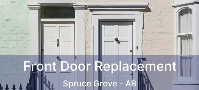  Front Door Replacement Spruce Grove - AB