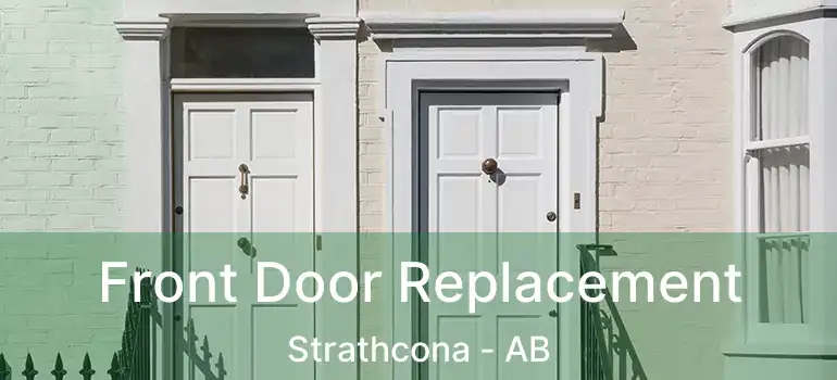  Front Door Replacement Strathcona - AB