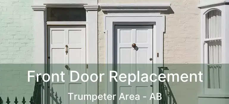  Front Door Replacement Trumpeter Area - AB