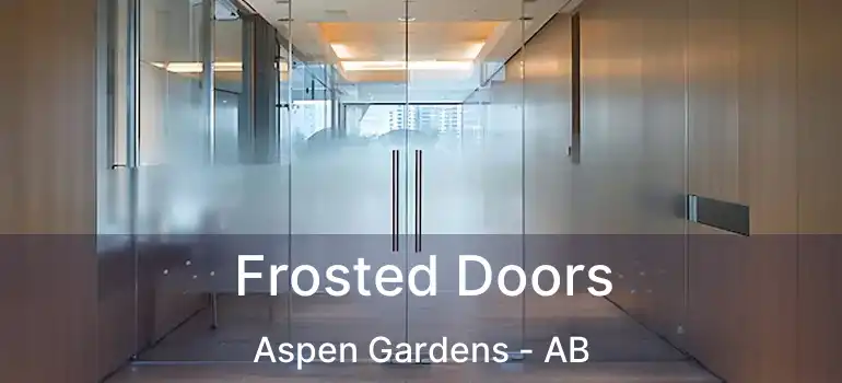 Frosted Doors Aspen Gardens - AB