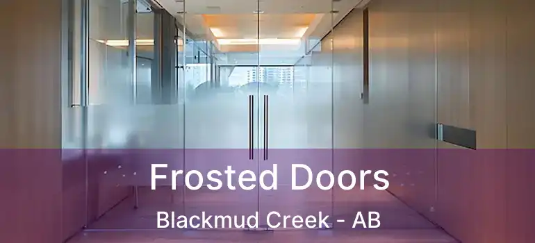  Frosted Doors Blackmud Creek - AB