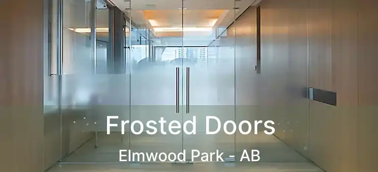  Frosted Doors Elmwood Park - AB