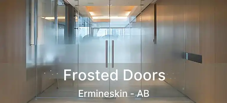  Frosted Doors Ermineskin - AB