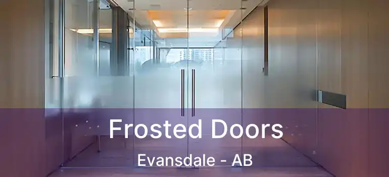  Frosted Doors Evansdale - AB