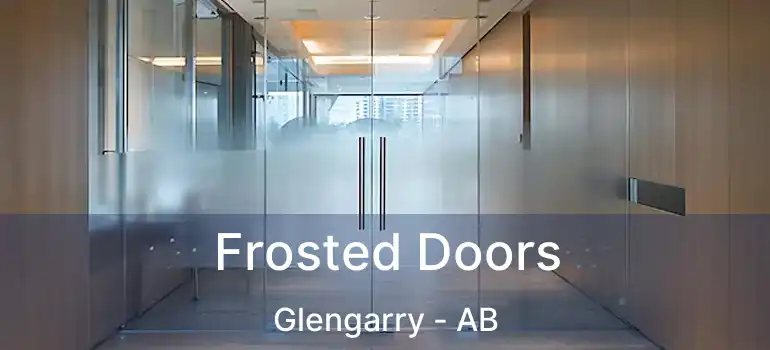  Frosted Doors Glengarry - AB