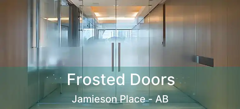  Frosted Doors Jamieson Place - AB