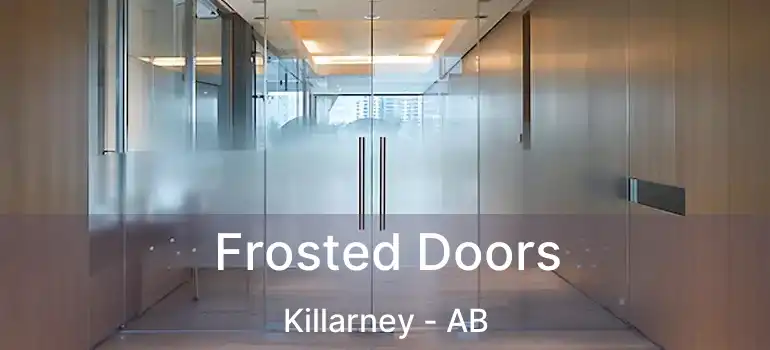  Frosted Doors Killarney - AB
