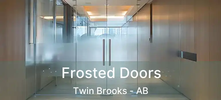  Frosted Doors Twin Brooks - AB