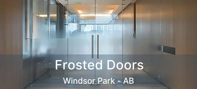 Frosted Doors Windsor Park - AB