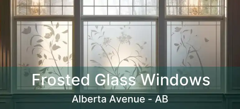  Frosted Glass Windows Alberta Avenue - AB